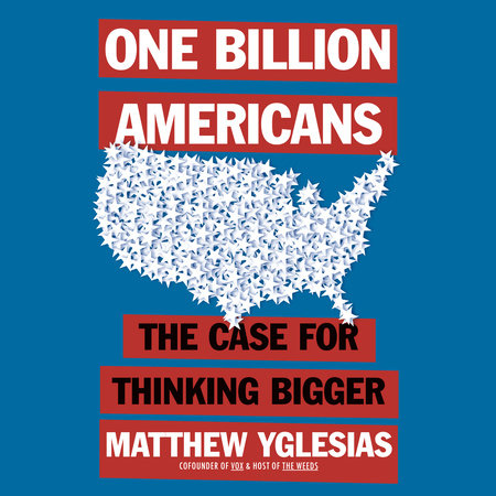 image for One Billion Americans: The Case for Thinking Bigger