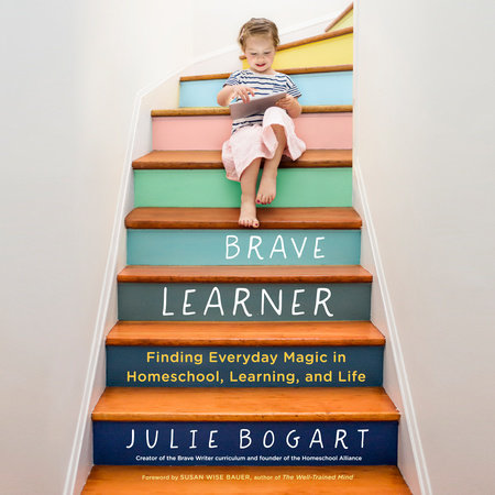 image for The Brave Learner: Finding Everyday Magic in Homeschool, Learning, and Life