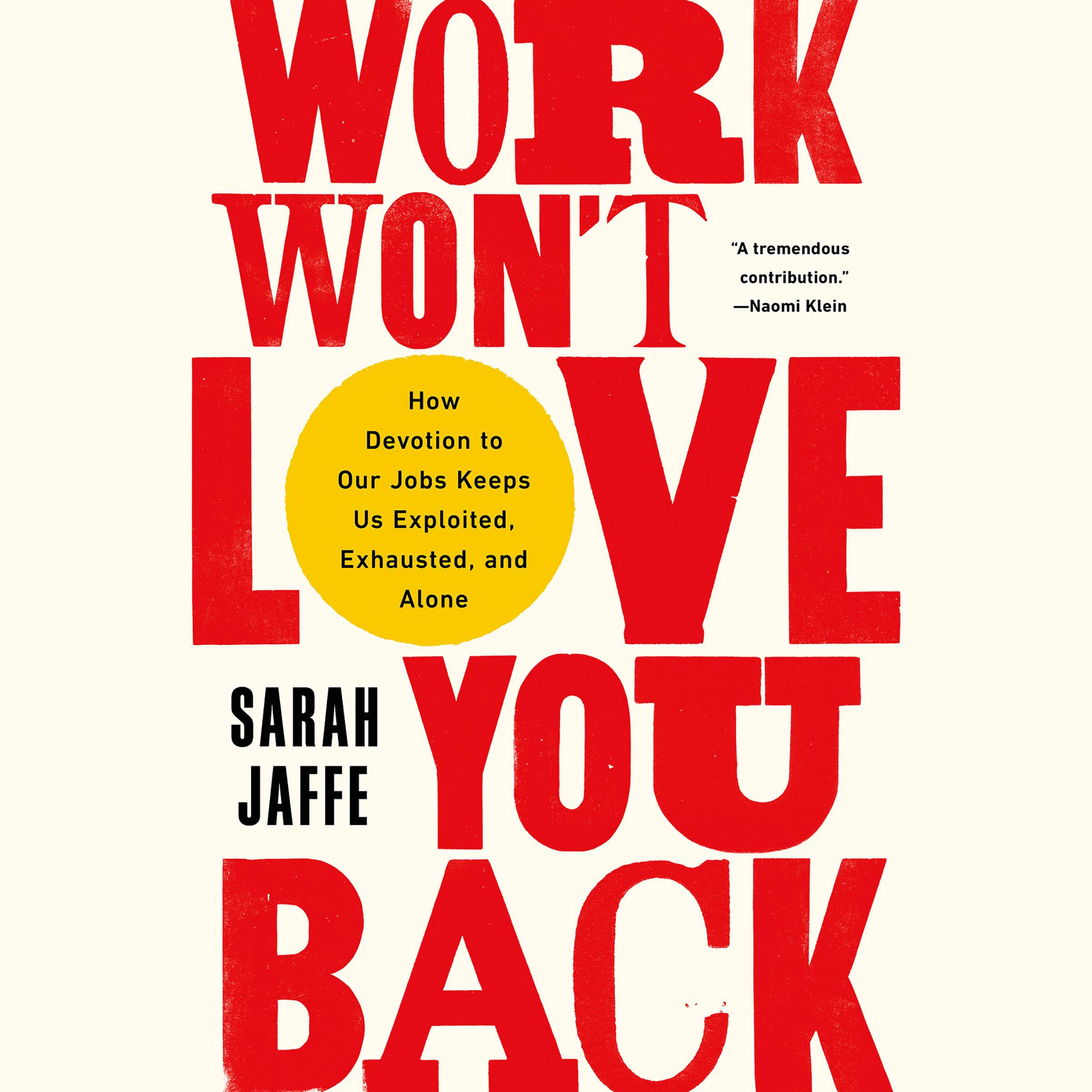 image for Work Won't Love You Back: How Devotion to Our Jobs Keeps Us Exploited, Exhausted, and Alone