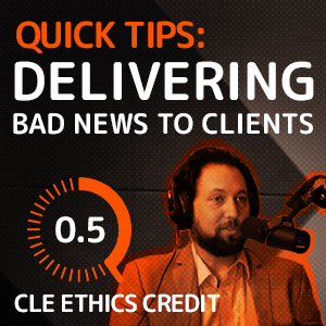 image for Delivering Bad News To Clients: Quick Tips For Attorneys (0.5 Ethics)