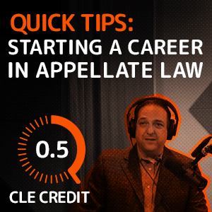 image for Quick Tips for Attorneys Starting a Career in Appellate Law (0.5 CLE Credit)
