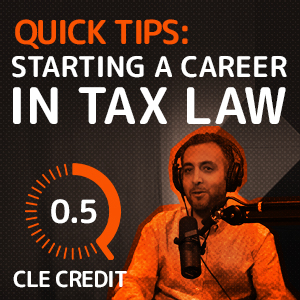 image for Quick Tips for Attorneys Starting a Career in Tax Law (0.5 CLE Credit)