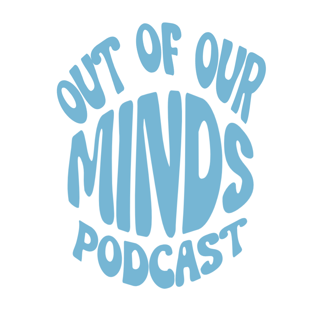 Out of Our Minds Podcast