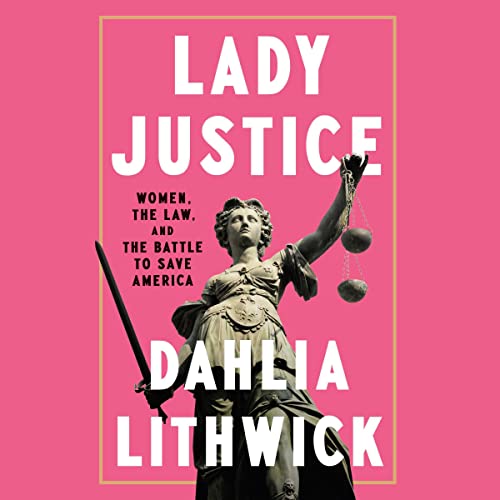 image for Lady Justice: Women, the Law, and the Battle to Save America