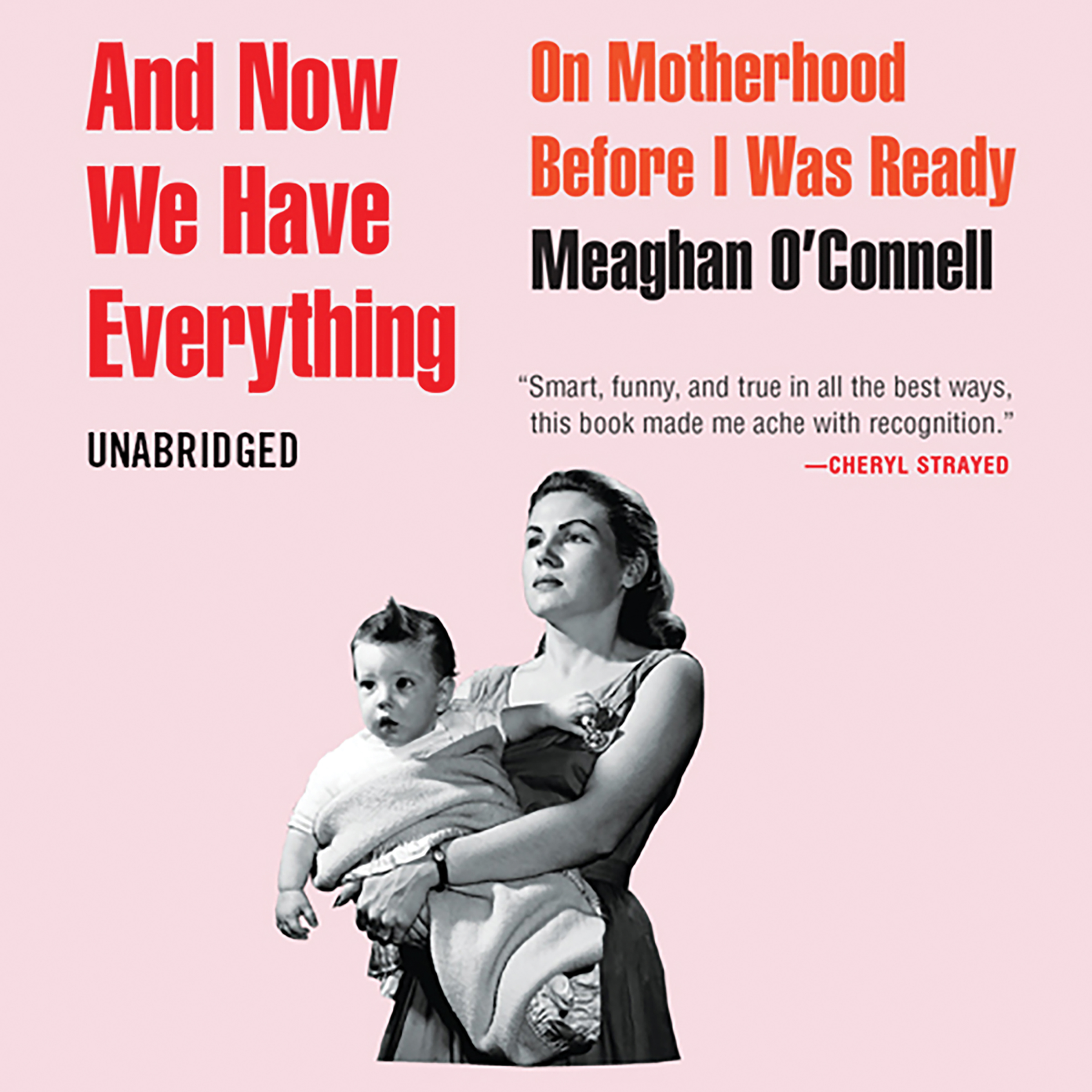 image for And Now We Have Everything: On Motherhood Before I Was Ready