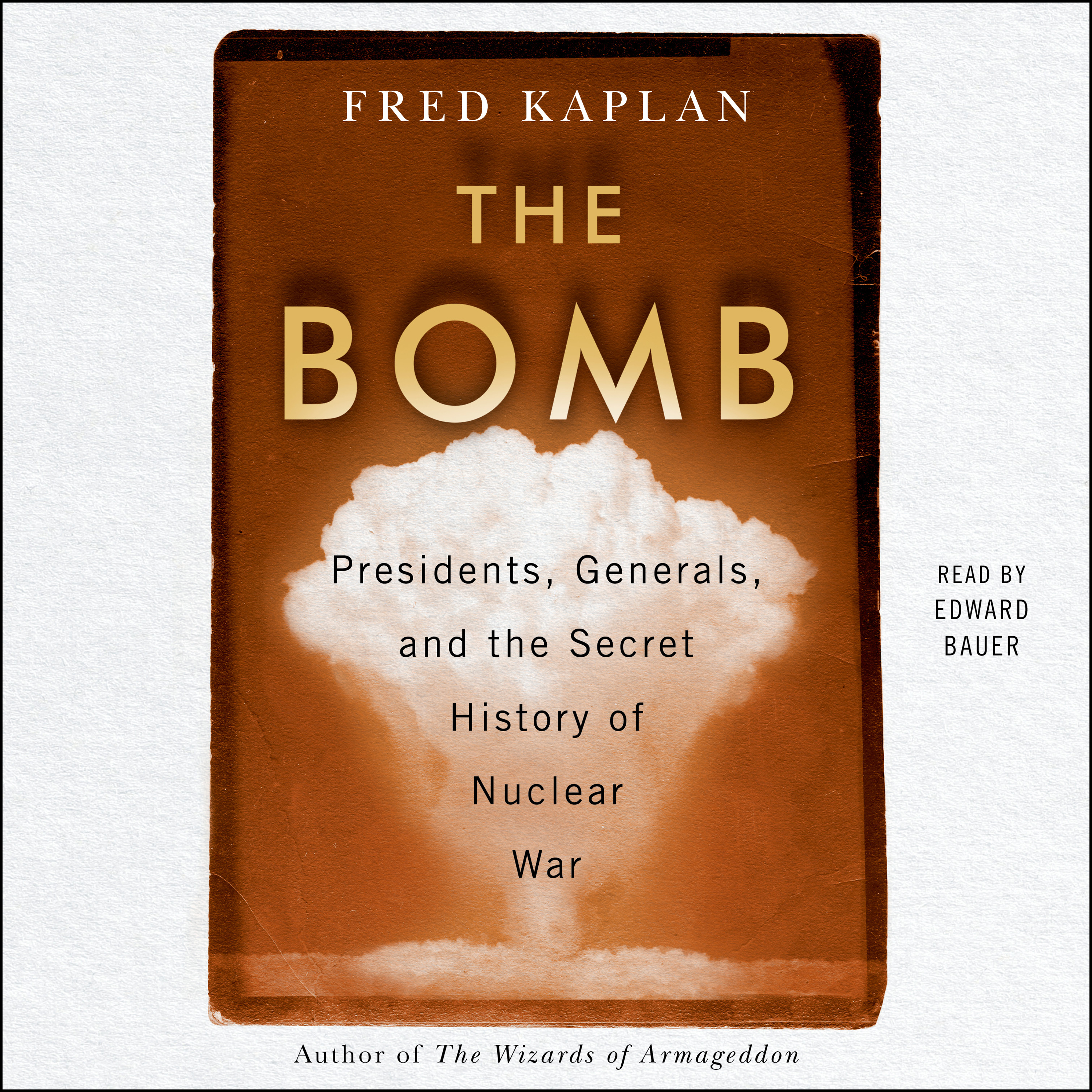 image for The Bomb: Presidents, Generals, and the Secret History of Nuclear War