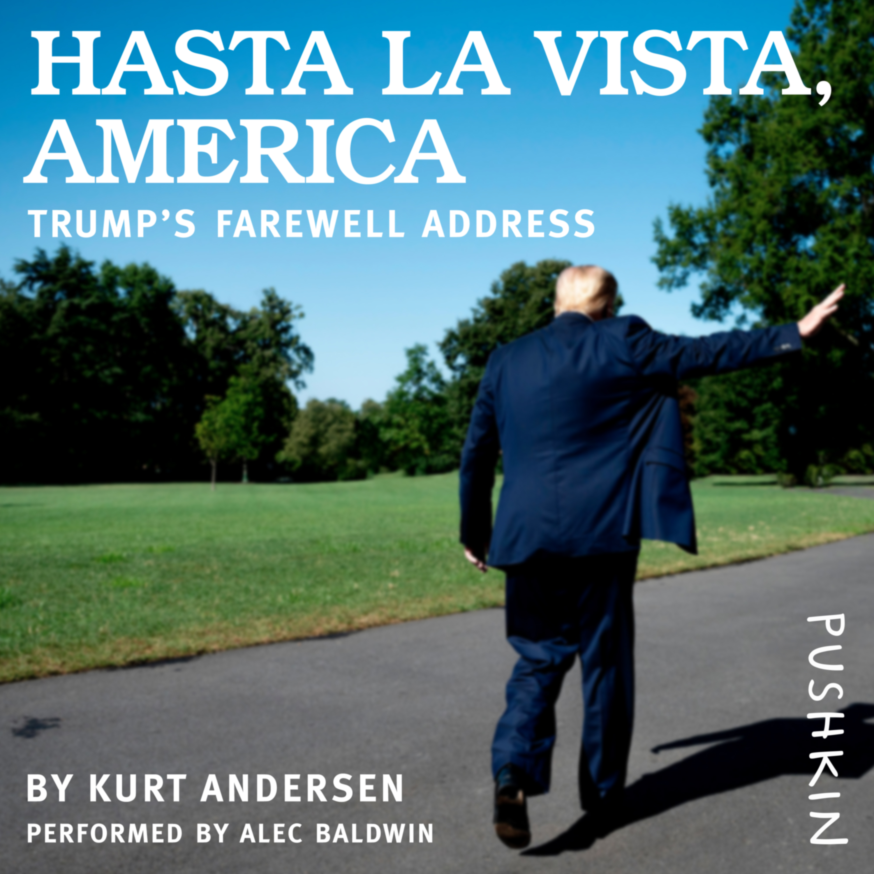 image for Pushkin Presents: Hasta la Vista, America: Trump's Farewell Address