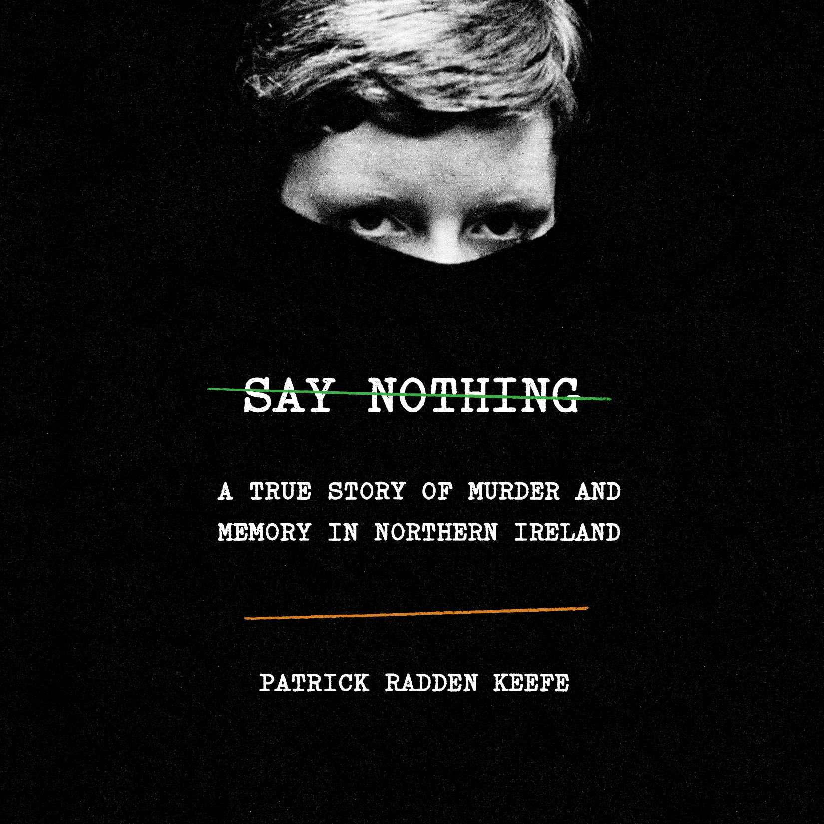 image for Say Nothing: A True Story of Murder and Memory in Northern Ireland
