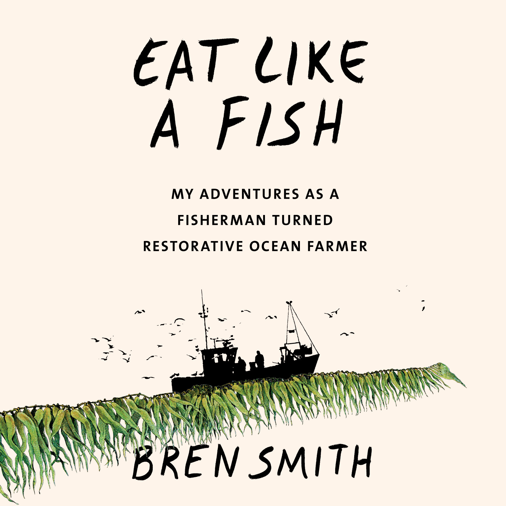 image for Eat Like a Fish: My Adventures as a Fisherman Turned Restorative Ocean Farmer
